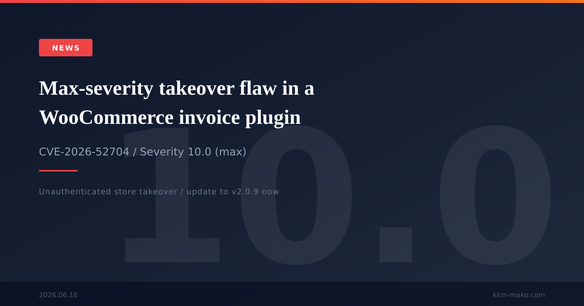 Maxflaw Max-Severity Takeover Flaw in a WooCommerce Invoice Plugin: CVE-2026 ...